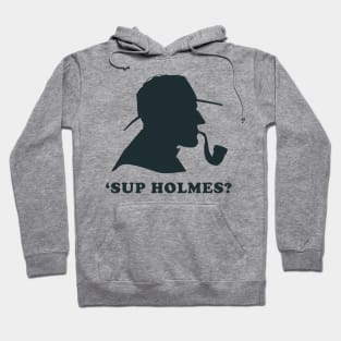 'Sup Holmes? Hoodie